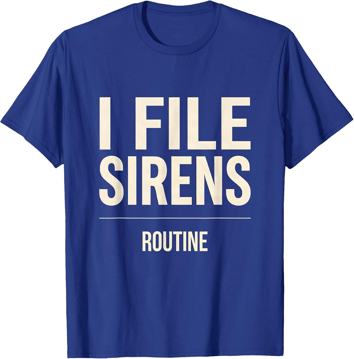 Men's I File Sirens As Routine Funny EMT Paramedic Gift T-Shirt - Royal Blue