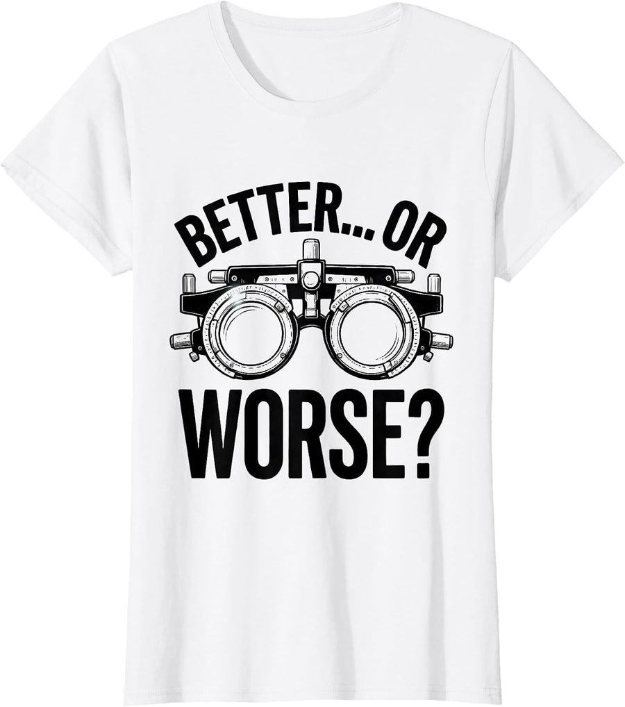 Women's Better Or Worse Optometrist Halloween Eye Doctor Humor T-Shirt - White