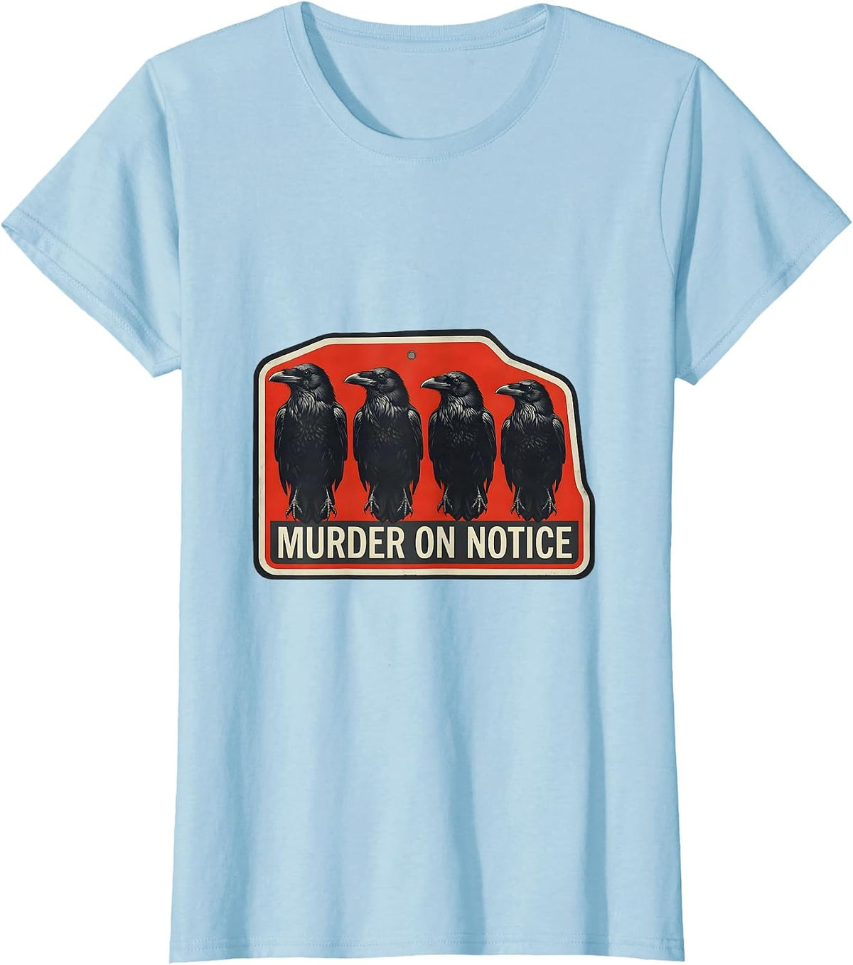 MURDER ON NOTICE Dark Humor Crow Raven Bird Lover Gothic T-Shirt - Baby Blue
