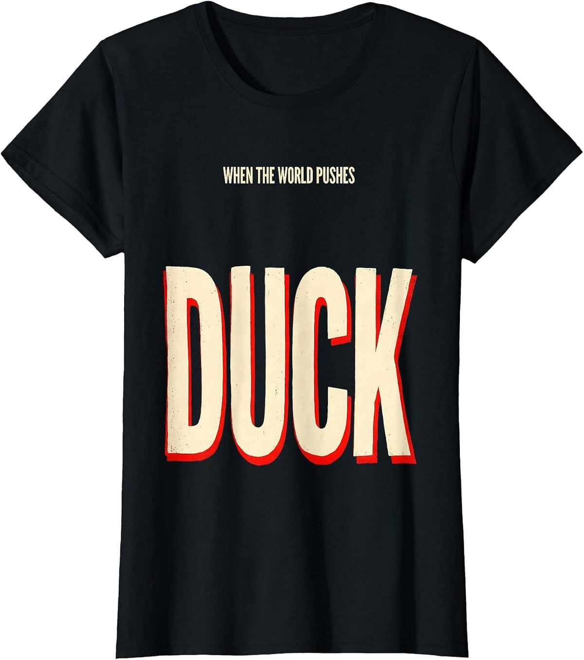 Women's When The World Pushes, Duck Funny Duck Lover Novelty Gift T-Shirt - Black