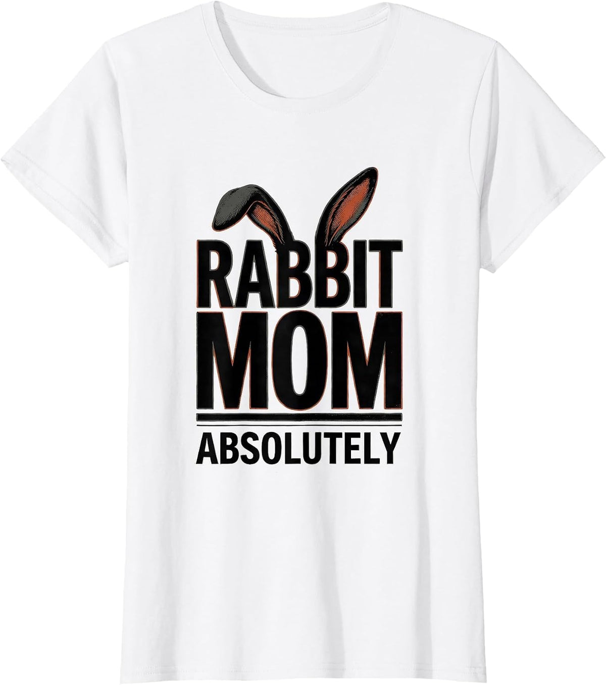 Rabbit Mom Absolutely Funny Bunny Lover Gift T-Shirt - White