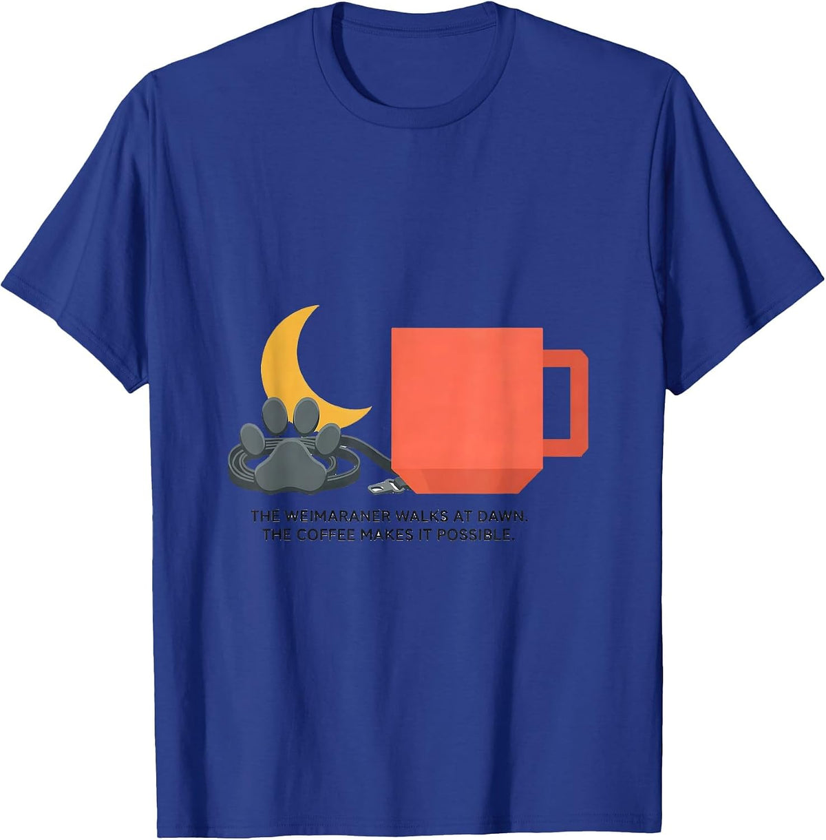Men's The Weimaraner Walks At Dawn. The Coffee Makes It Possible. T-Shirt - Royal Blue