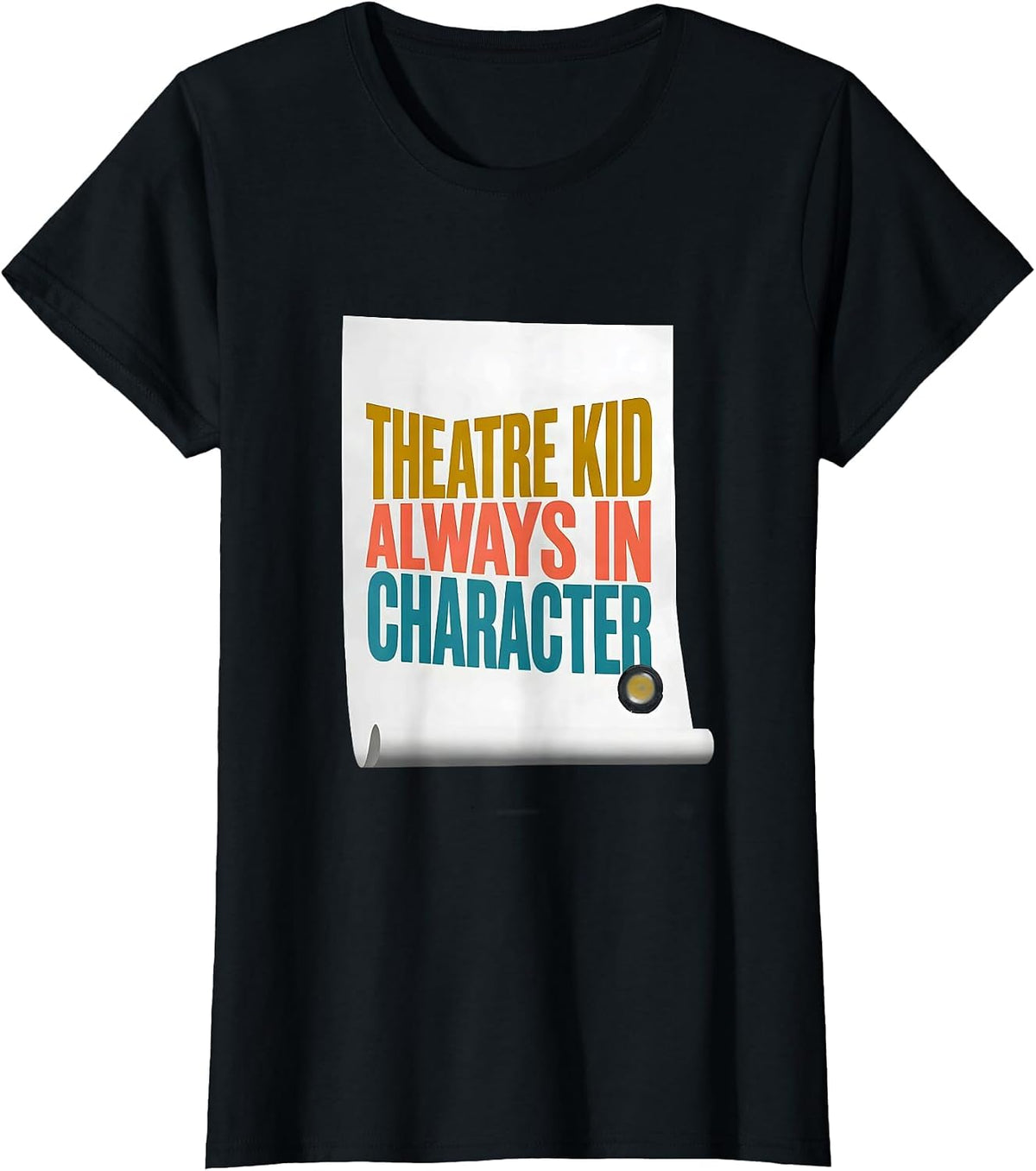 Theatre Kid Always In Character Funny Theater Drama Actor T-Shirt - Black