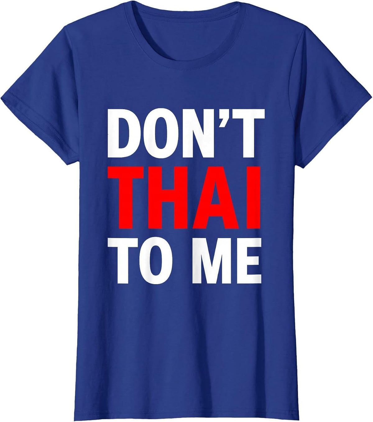 Don't Thai to Me Thailand Khmer Conflict Red Men Women T-Shirt - Royal Blue