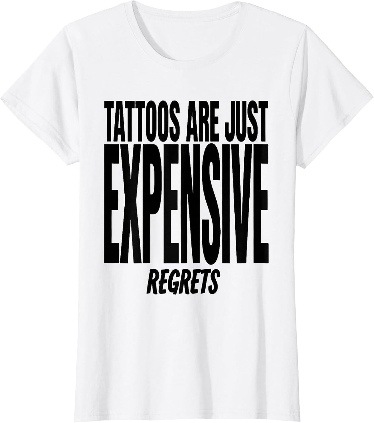 Tattoos Are Just Expensive Regrets Funny Design T-Shirt - White