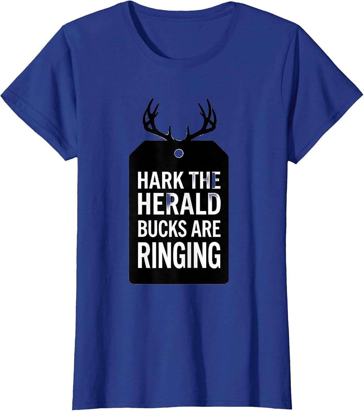 Women's Hark, The Herald Bucks Are Ringing Funny Deer Hunter T-Shirt - Royal Blue