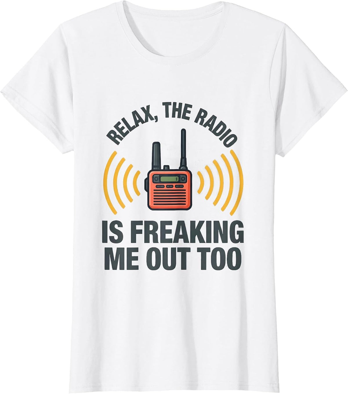 Relax, The Radio Is Freaking Me Out Too Funny EMT T-Shirt - White