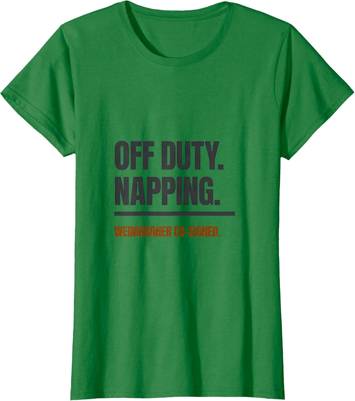 Women's Off Duty Napping Weimaraner Co-Signed Dog Lover T-Shirt - Kelly Green