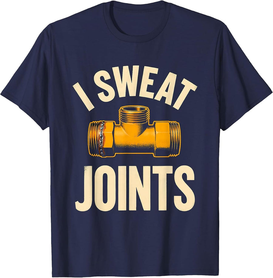 I Sweat Joints Funny Plumber Pipefitter Gift for Dad T-Shirt - Navy Blue