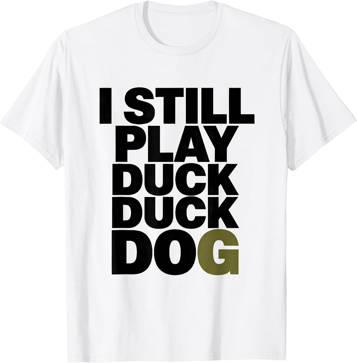 Men's I Still Play Duck Duck Dog Funny Duck Hunting Hunter Dad T-Shirt - White