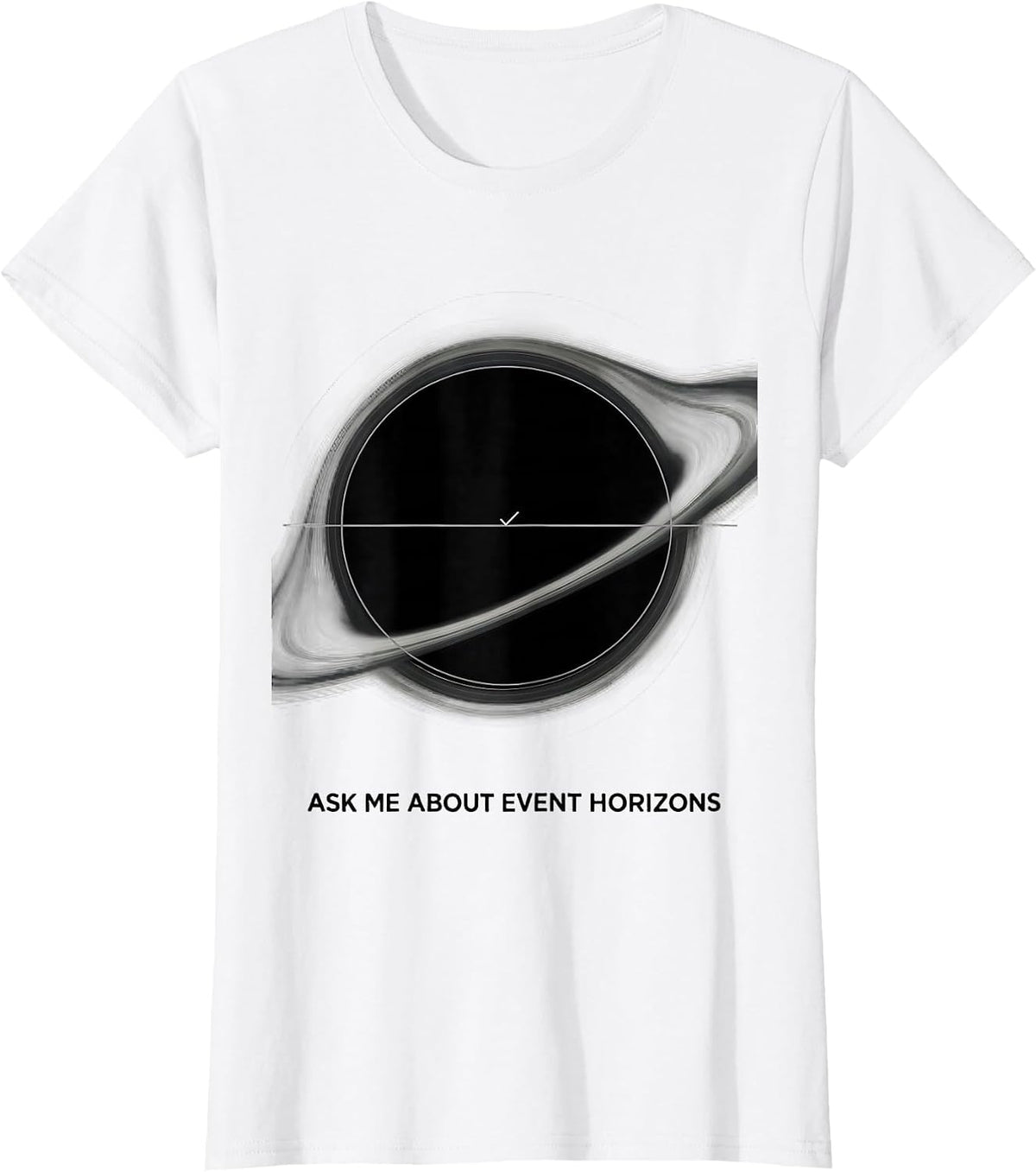 Ask Me About Event Horizons Physics Astrophysics Nerd Humor T-Shirt - White