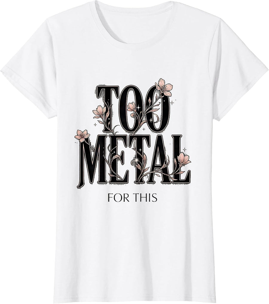 Women's Too Metal For This Heavy Metal Graphic Design T-Shirt - White