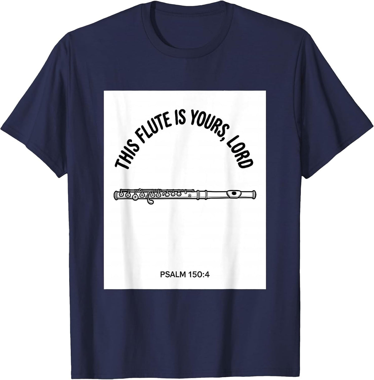 This Flute Is Yours, Lord · Psalm 150:4 Worship Musician T-Shirt - Navy Blue