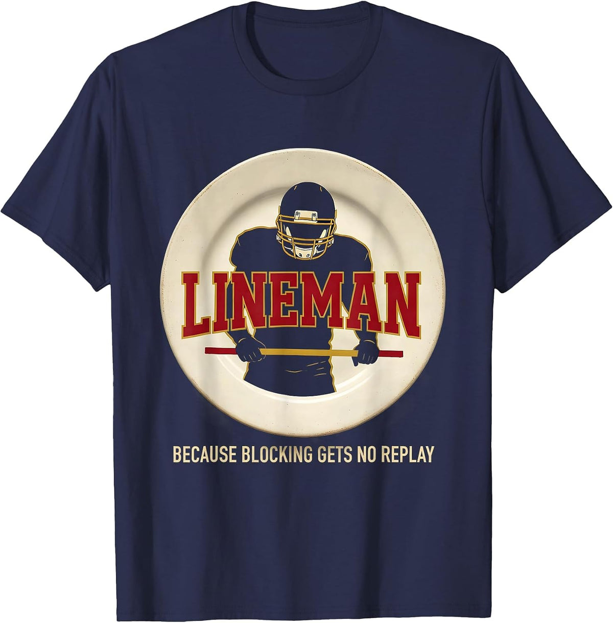 Men's Lineman Because Blocking Gets No Replay Football Lineman T-Shirt - Navy Blue