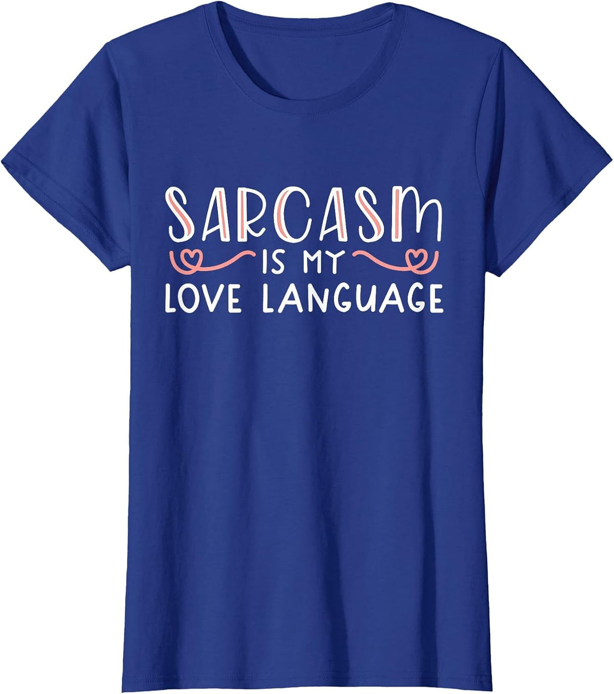 Sarcasm is My Love Language Funny Sarcastic Love Quote T-Shirt - Royal Blue