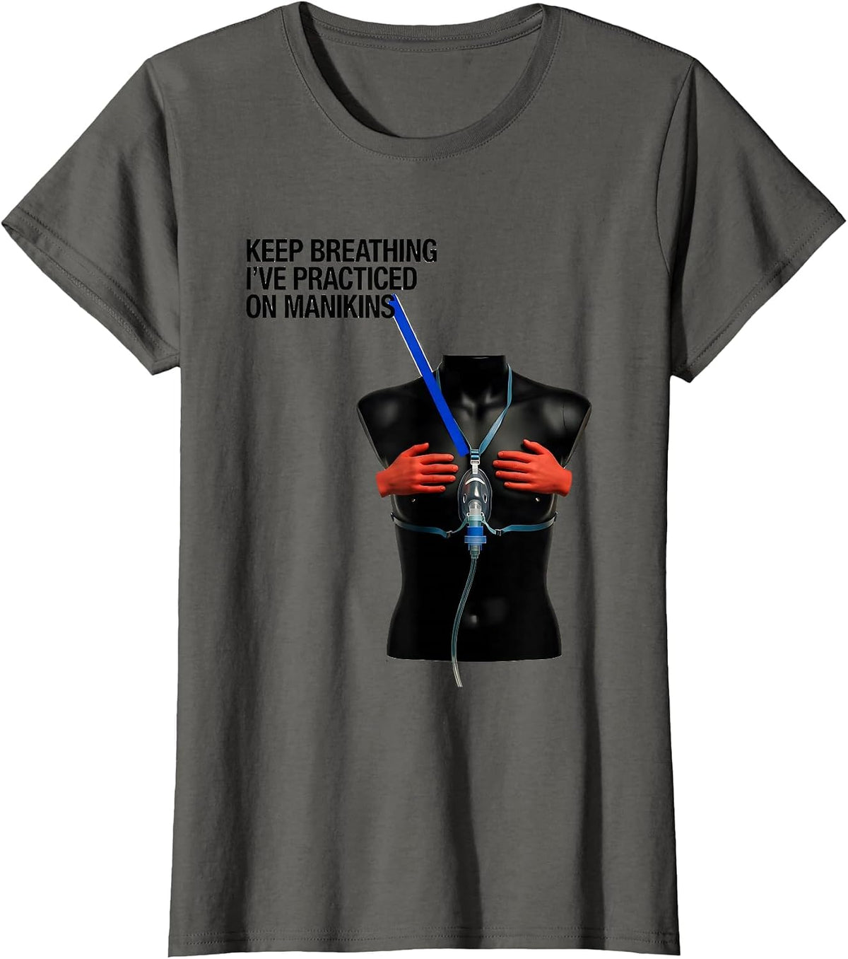 Women's Keep Breathing, I've Practiced On Manikins Funny EMT T-Shirt - Asphalt Grey
