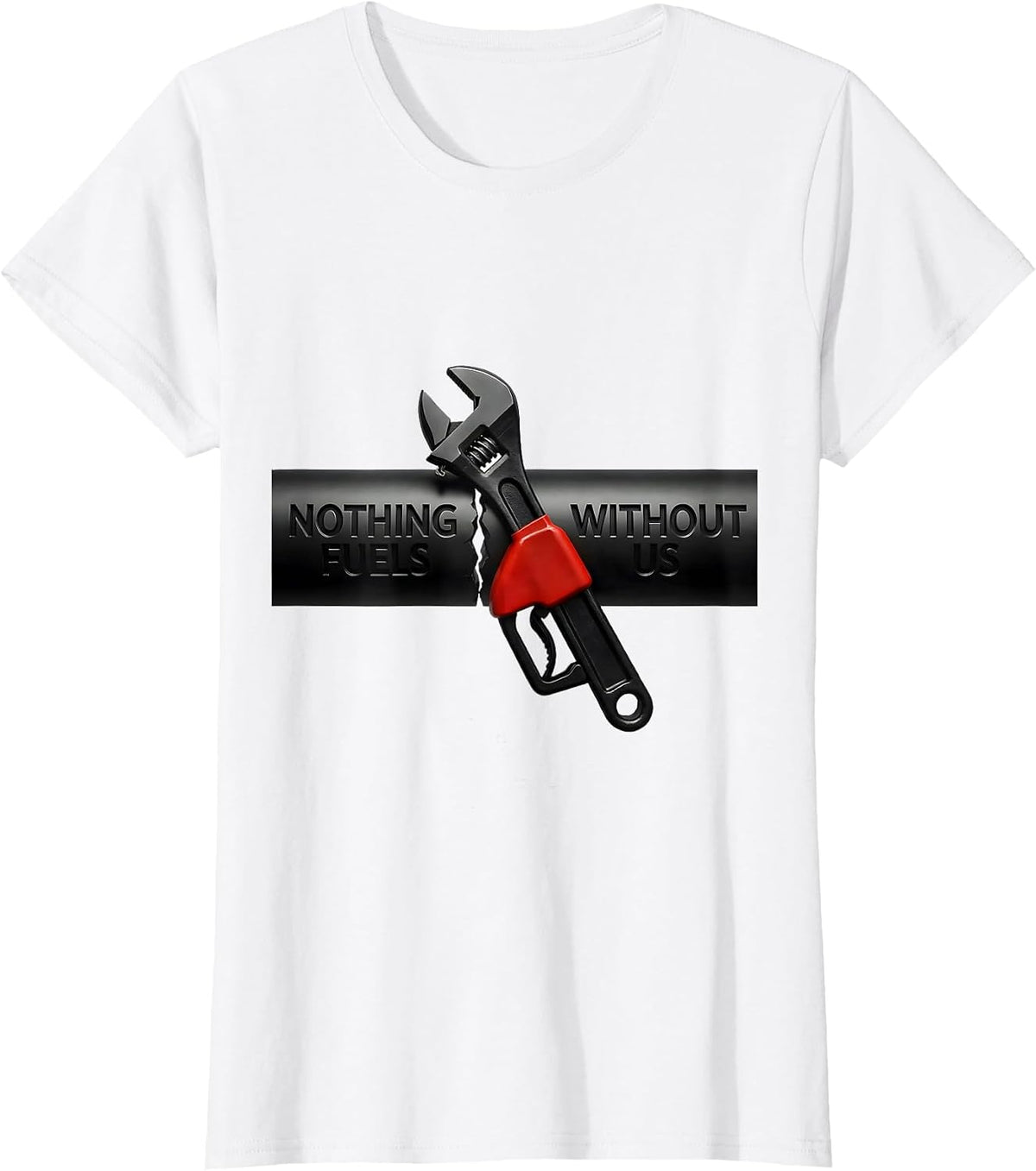 Nothing Fuels Without Us Patriotic Mechanic Oilfield Worker T-Shirt - White