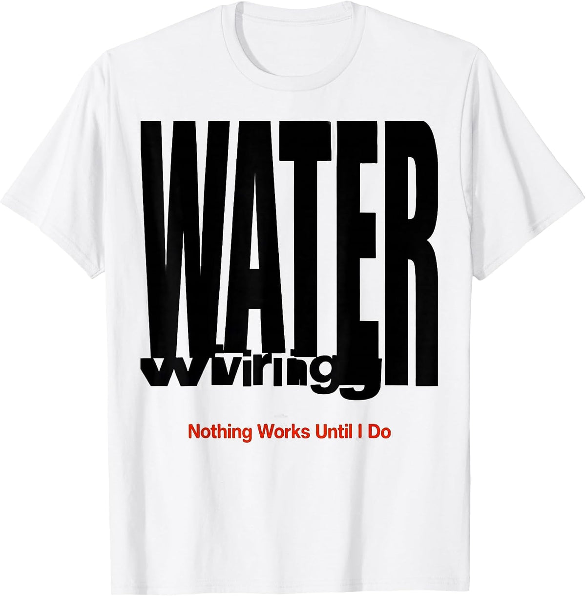 Men's WATER wiring — Nothing Works Until I Do Funny Plumber T-Shirt - White