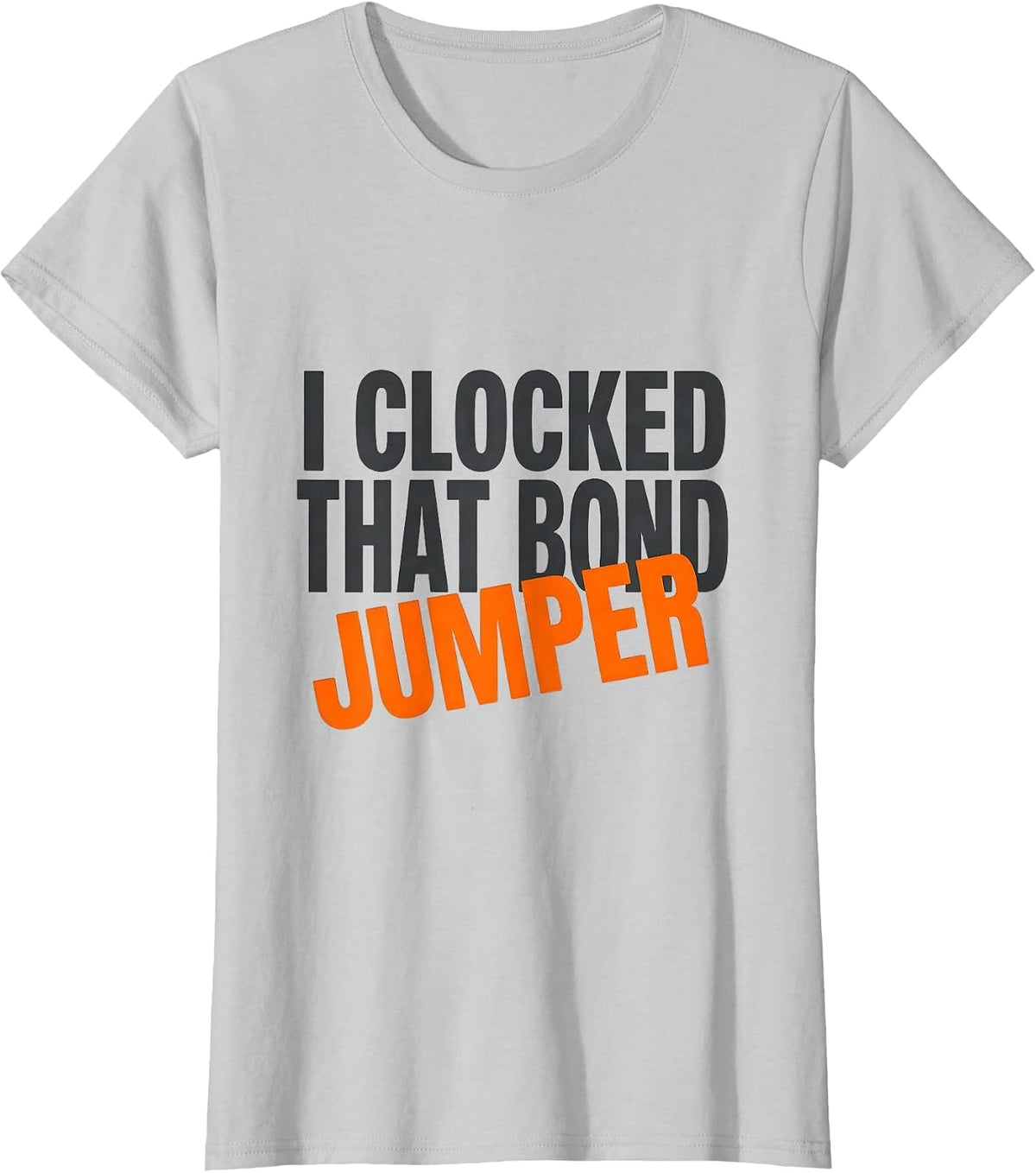 I Clocked That Bond Jumper Funny Electrician Lineman Trade T-Shirt - Silver Grey