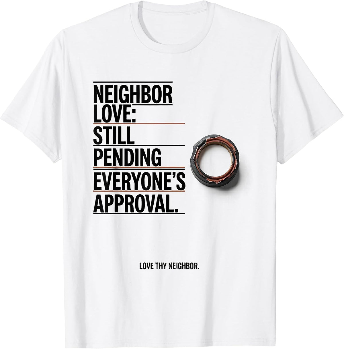 Men's Neighbor Love Still Pending Everyone's Approval T-Shirt - White