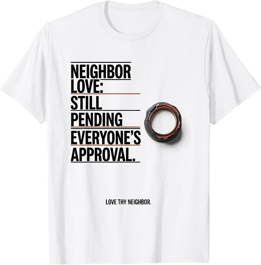 Men's Neighbor Love Still Pending Everyone's Approval T-Shirt - White