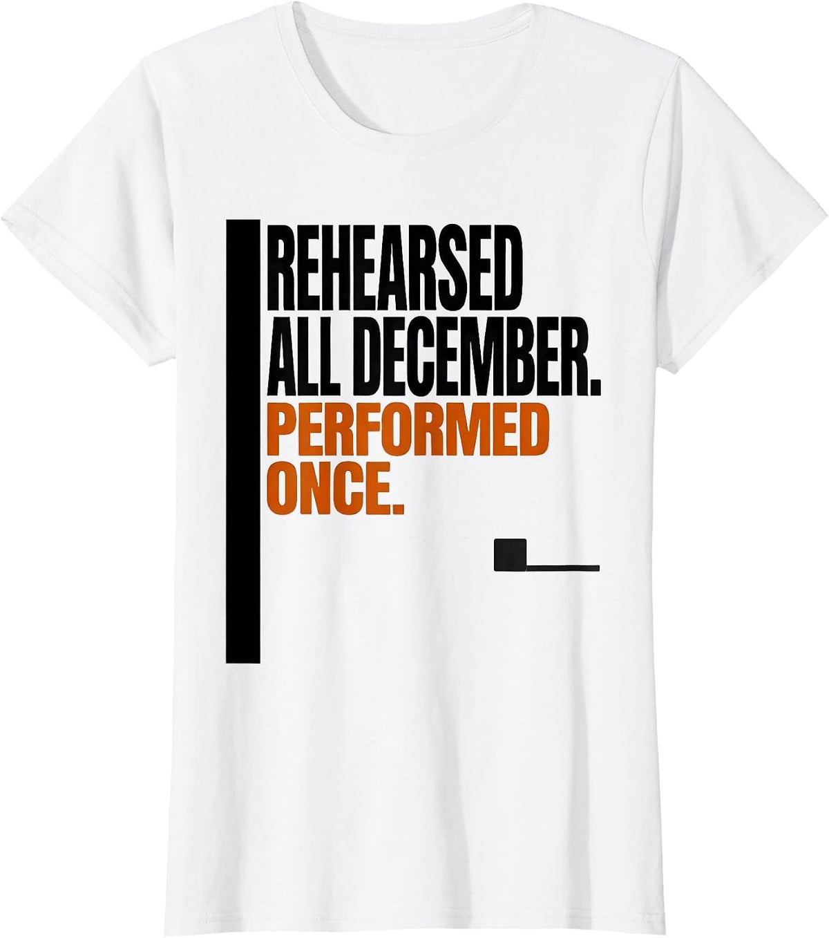 Rehearsed All December Performed Once Music Teacher T-Shirt - White