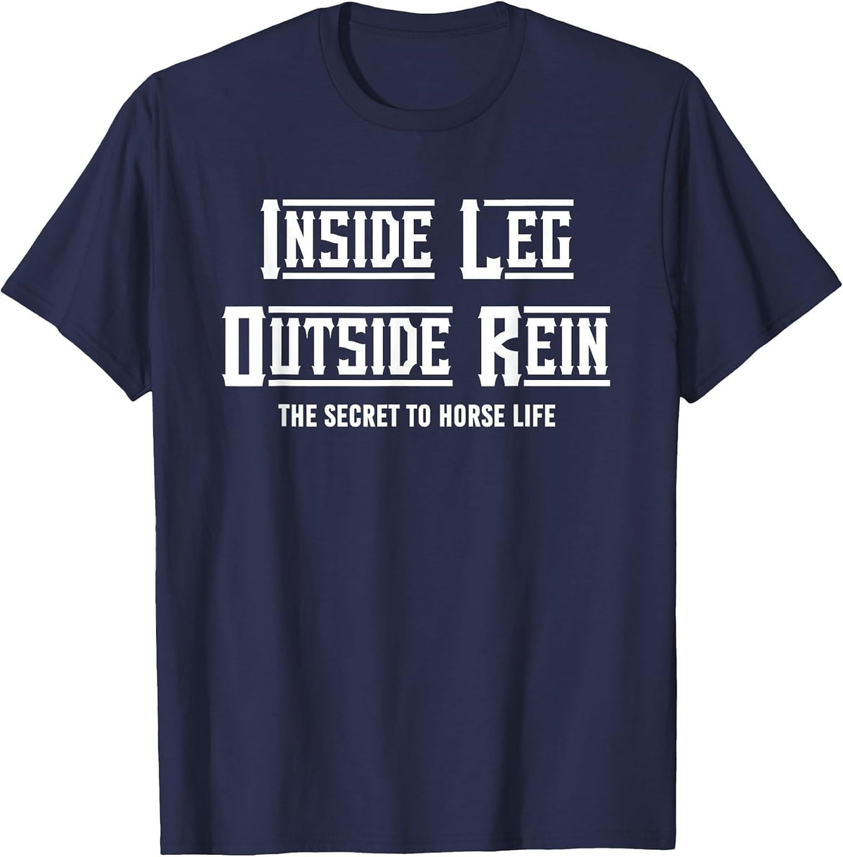Secret to Horse Life Enthusiast, Inside Leg to Rein Dressage T-Shirt - Navy Blue