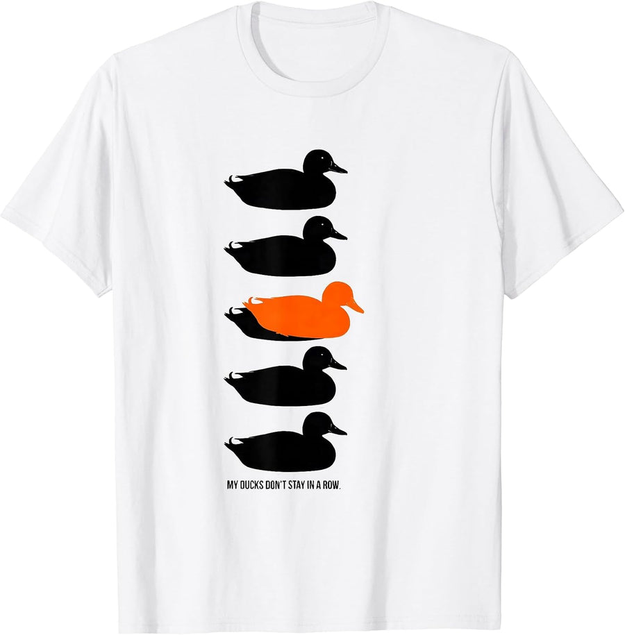 Men's My Ducks Don't Stay in a Row Funny Duck Novelty Humor T-Shirt - White