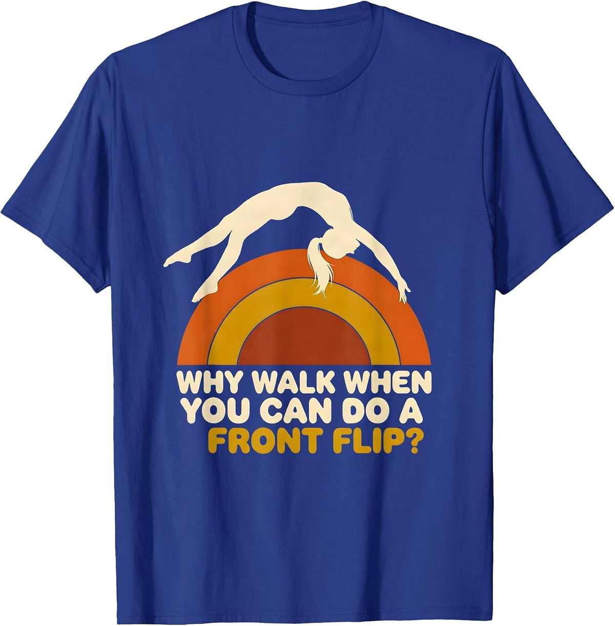 Men's Why Walk When You Can Do A Front Flip Retro Gymnastics Gift T-Shirt - Royal Blue