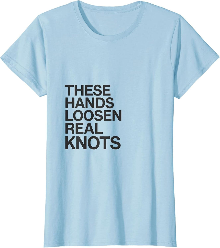 Women's These Hands Loosen Real Knots Funny Massage Therapist Gift T-Shirt - Baby Blue