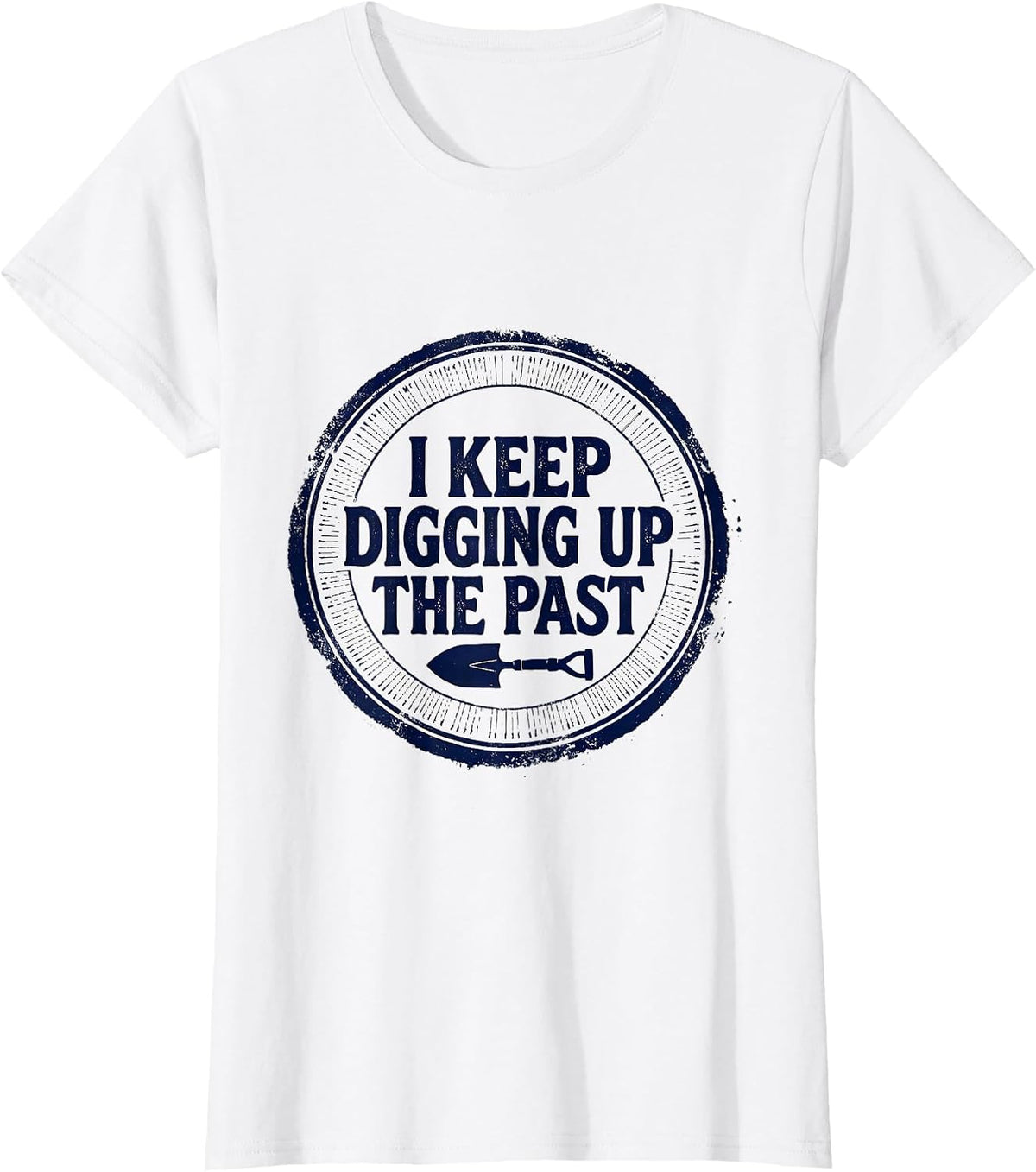 I Keep Digging Up The Past Funny History Teacher History T-Shirt - White