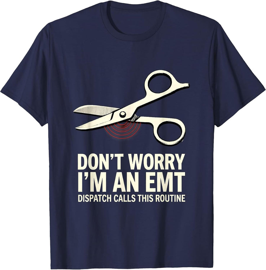 don't worry, i'm an EMT / dispatch calls this routine T-Shirt - Navy Blue