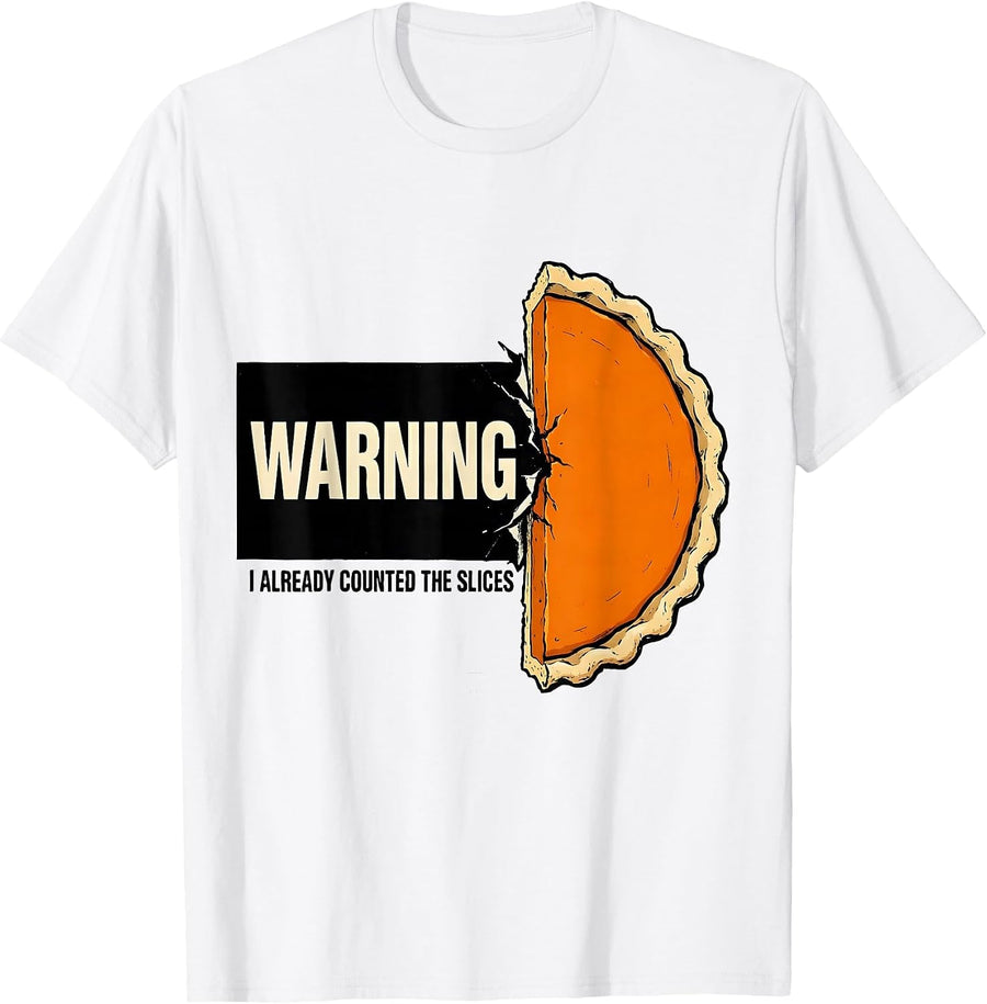 Men's Warning: I Already Counted The Slices Funny Thanksgiving Pie T-Shirt - White