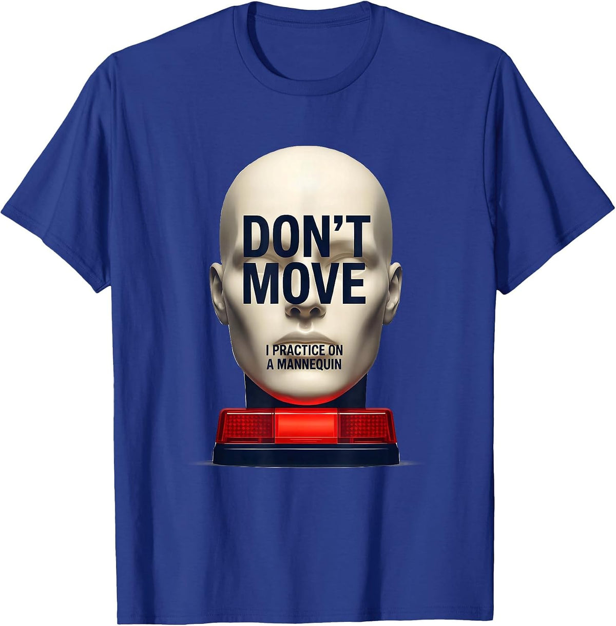 Don't Move I Practice On A Mannequin Funny EMT Paramedic Gag T-Shirt - Royal Blue