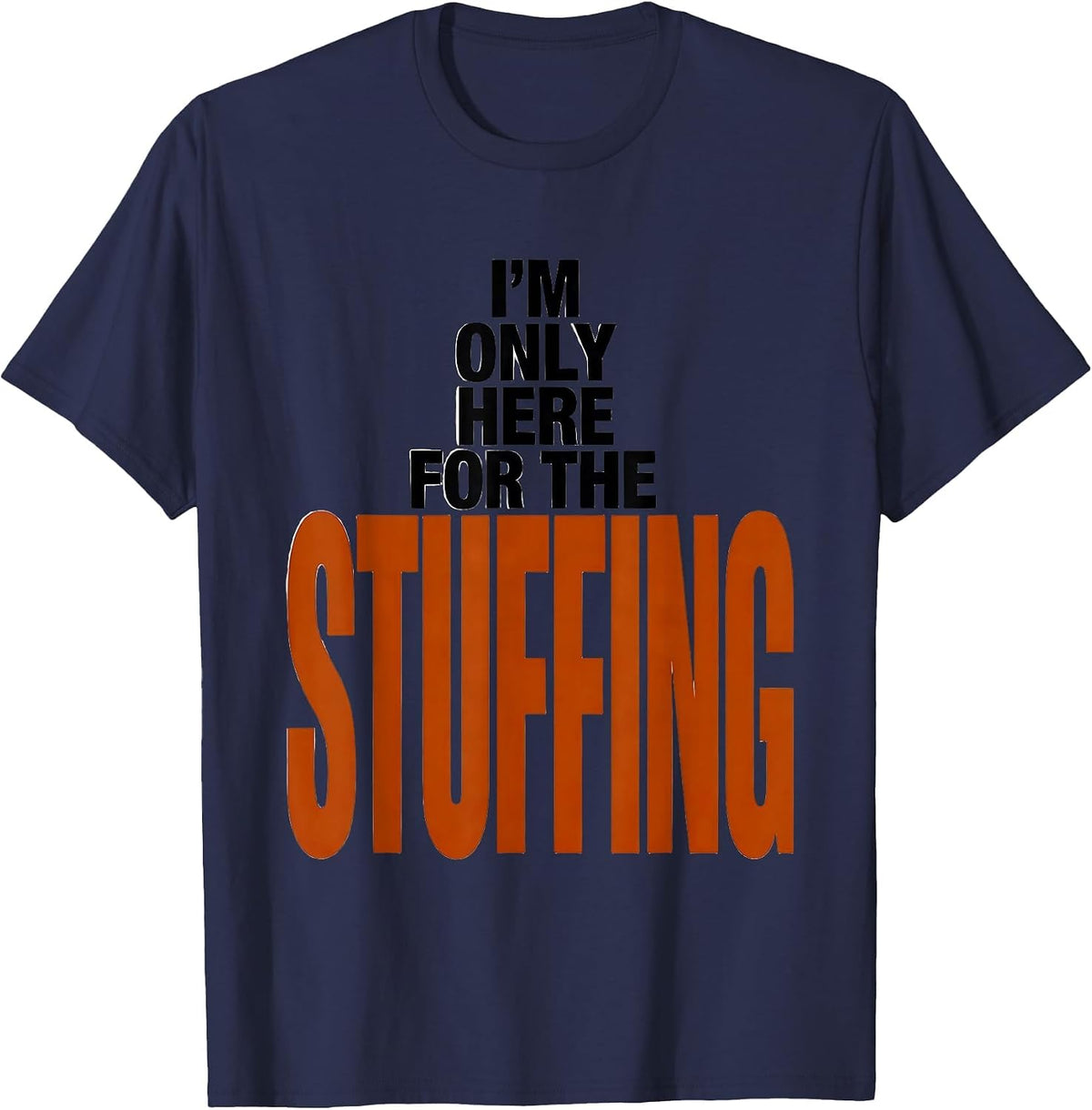 I'm Only Here For The Stuffing Funny Thanksgiving Family T-Shirt - Navy Blue