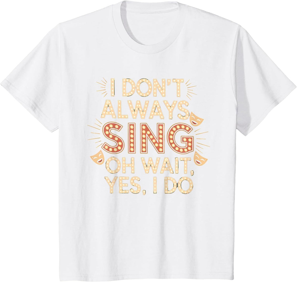 I Don't Always Sing Oh Wait Yes I Do Tshirt Actor Singing T-Shirt - White