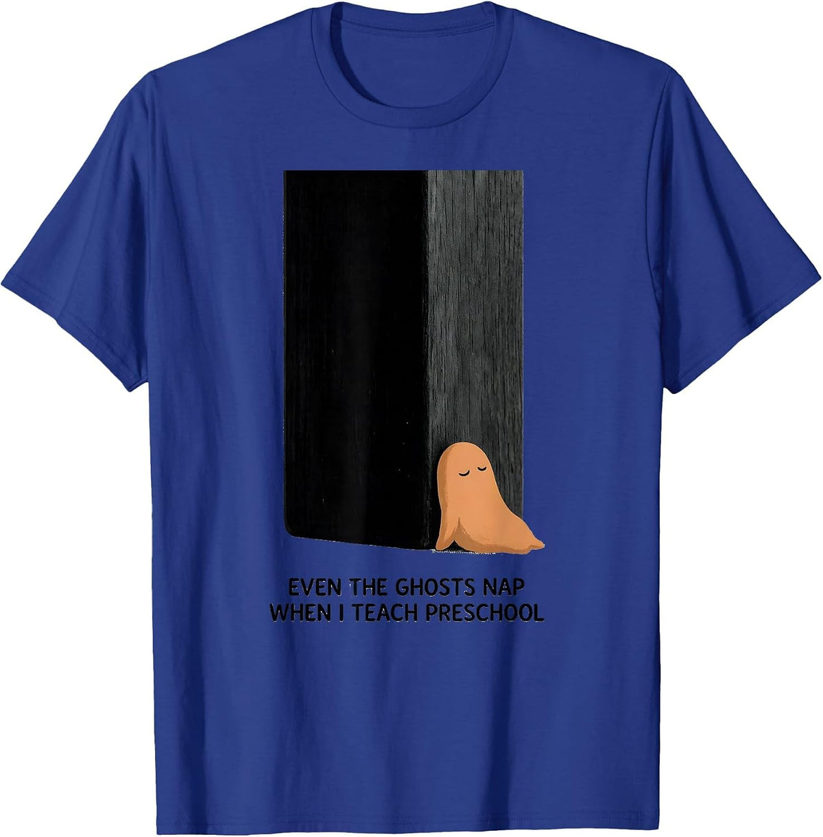 Even The Ghosts Nap When I Teach Preschool Teacher T-Shirt - Royal Blue