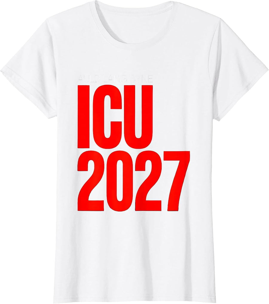 Women's Auld Lang Syne ICU 2027 Funny Nurse Crew New Year Eve Party T-Shirt - White