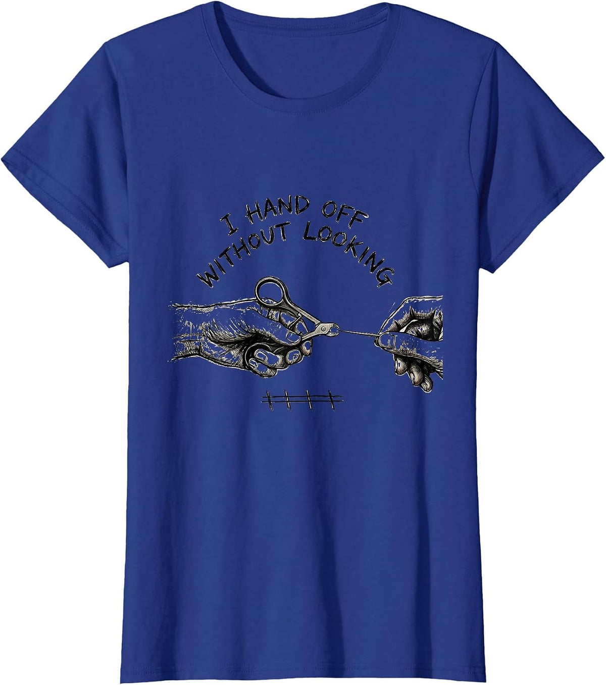 Women's I Hand Off Without Looking Funny Surgical Tech Scrub Tech T-Shirt - Royal Blue