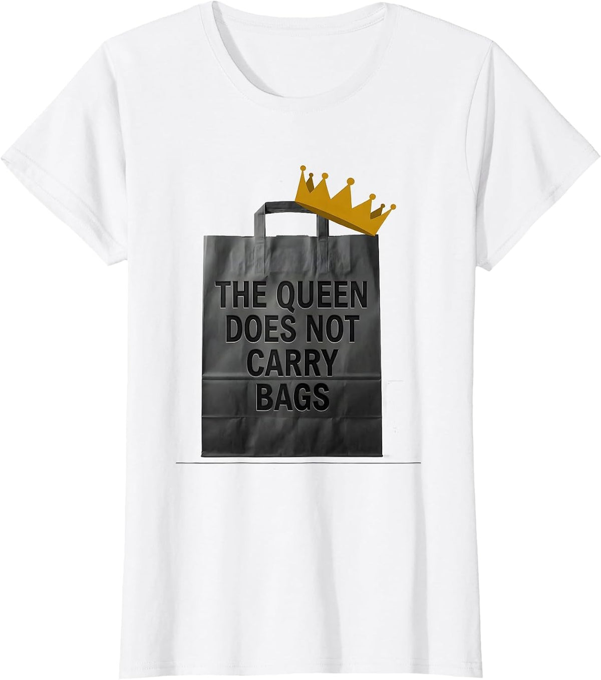 The Queen Does Not Carry Bags Sassy Queen Slay Meme Humor T-Shirt - White