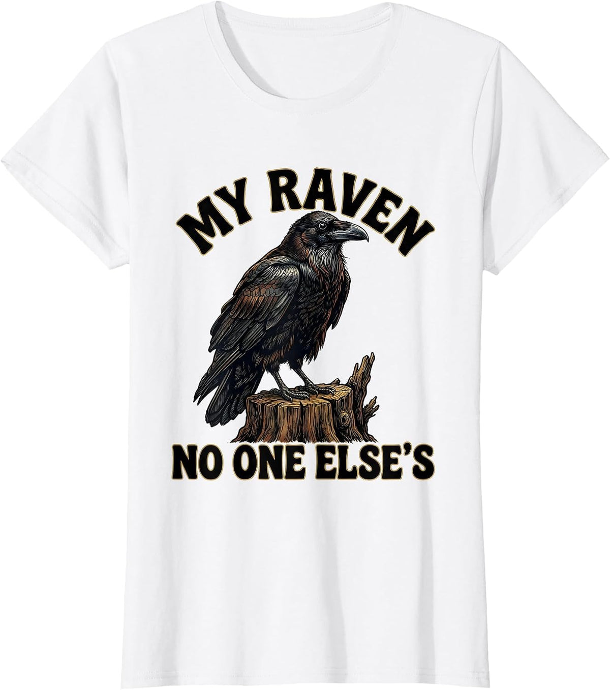 My Raven, No One Else's Funny Crow Meme Bird Lover Humor T-Shirt - White