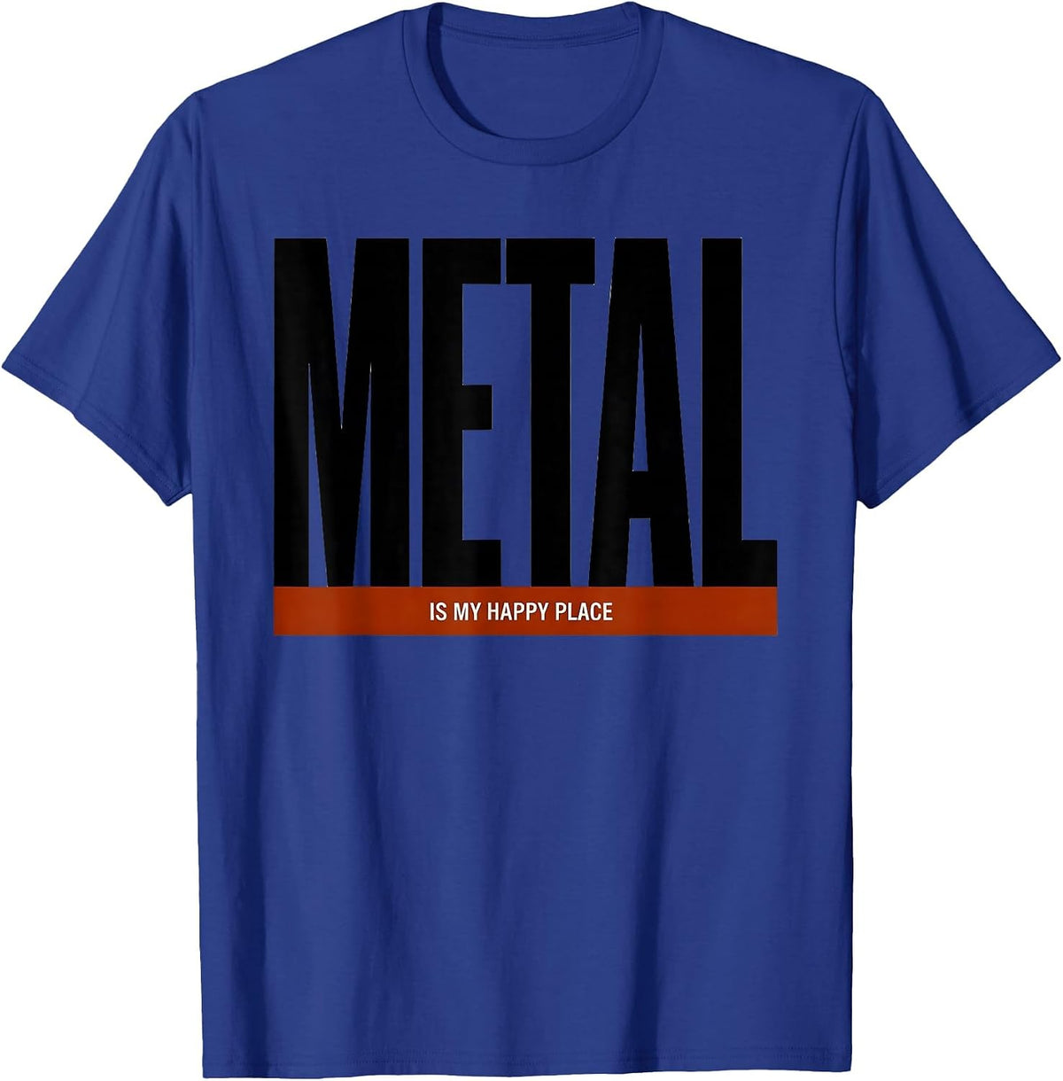 Metal Is My Happy Place Funny Heavy Metal Fan Deadpan Humor T-Shirt - Royal Blue