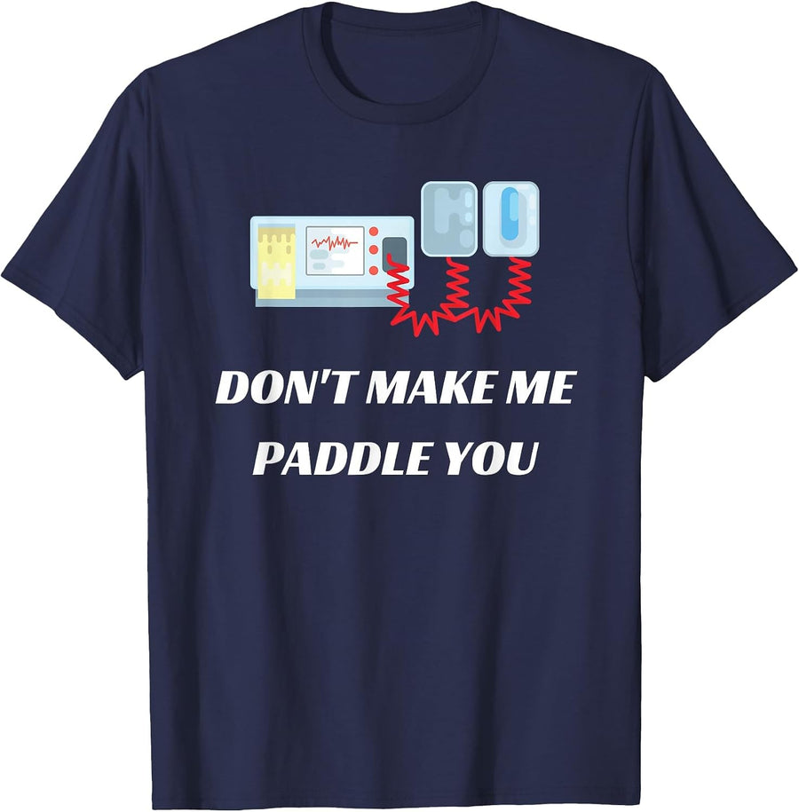 Don't Make Me Paddle You Funny Medical Defibrillator T-Shirt T-Shirt - Navy Blue