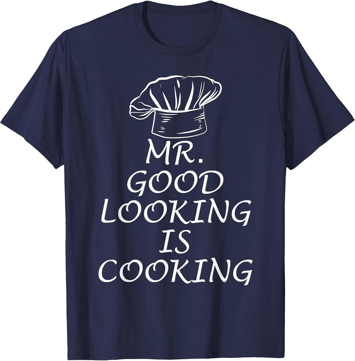 Mr. Good Looking is Cooking T-Shirt - Navy Blue