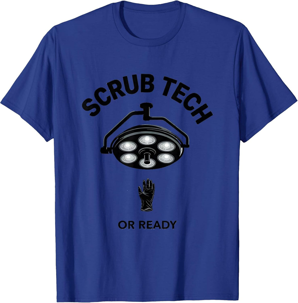 Scrub Tech, OR Ready Funny Surgical Tech Gift Monochromatic T-Shirt - Royal Blue