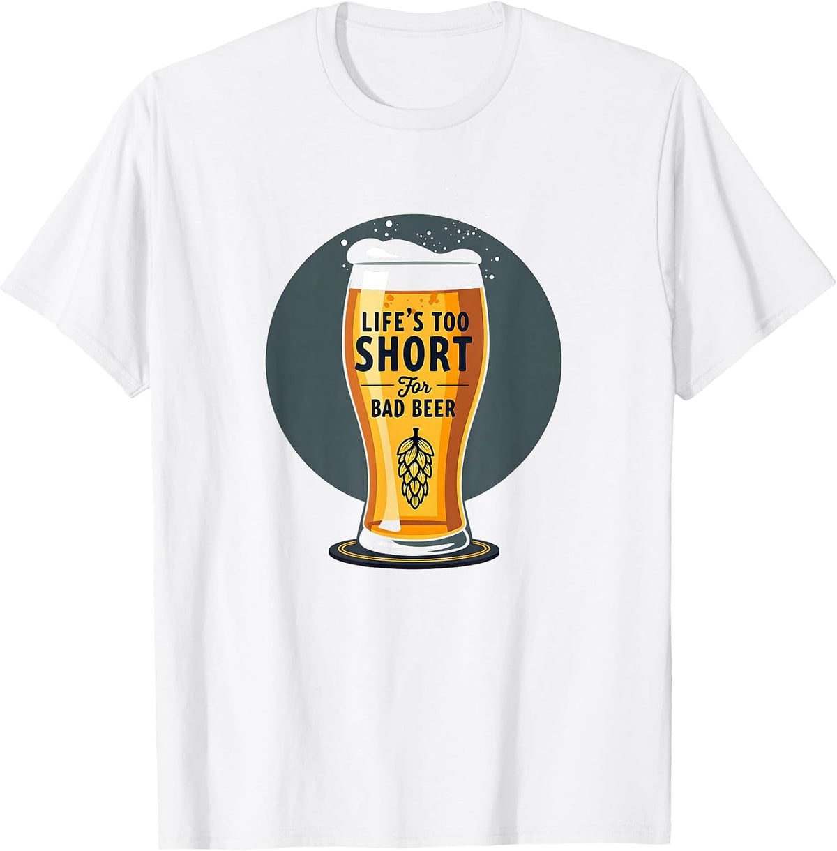 Life's Too Short for Bad Beer Funny Brewery Lover Gift T-Shirt - White