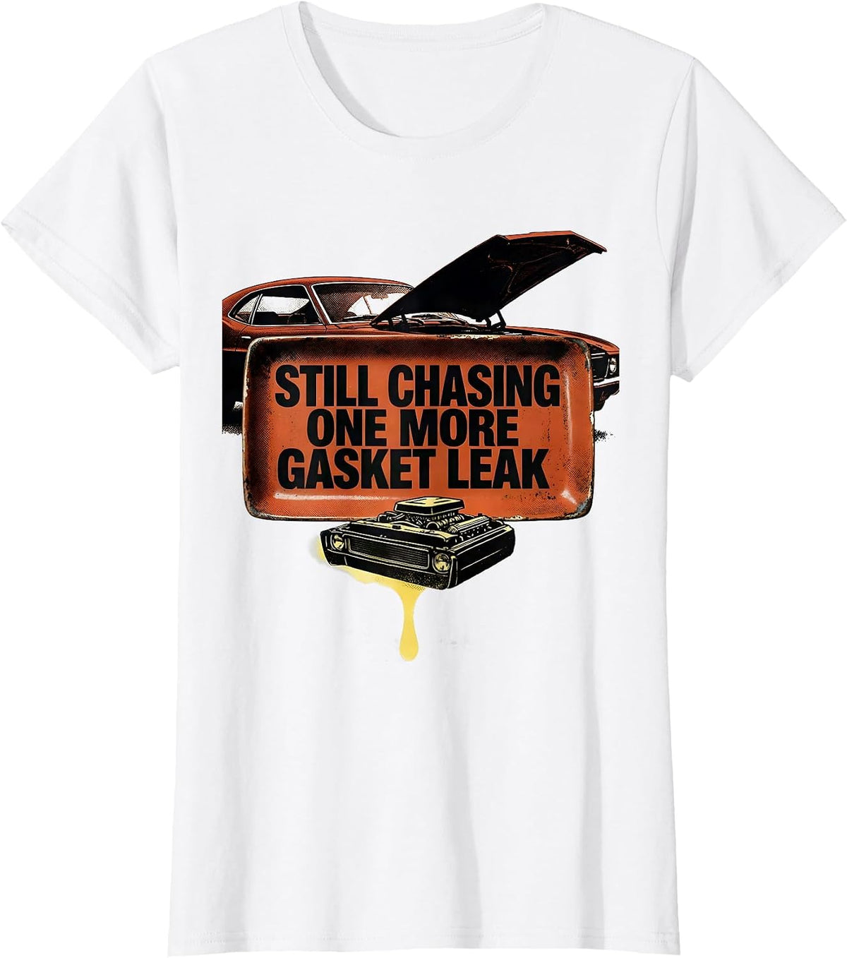 Still Chasing One More Gasket Leak Funny Car Guy Mechanic T-Shirt - White
