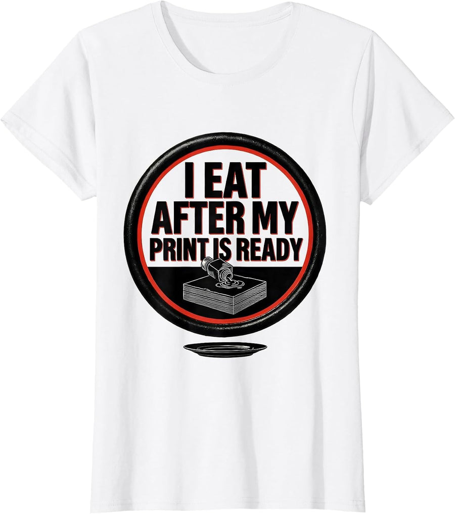 Women's I Eat After My Print Is Ready Funny 3D Printing Hobbyist T-Shirt - White