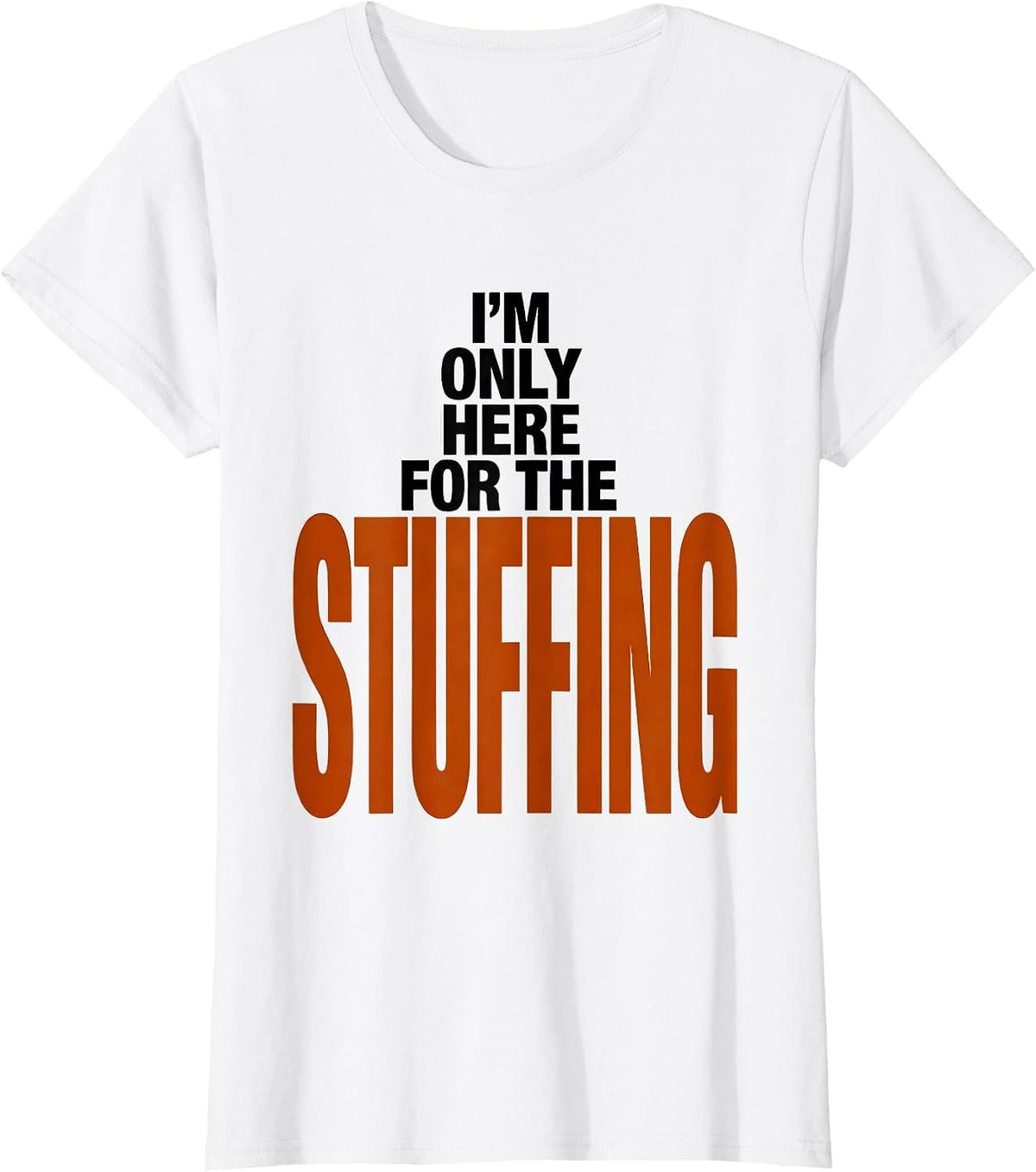 I'm Only Here For The Stuffing Funny Thanksgiving Family T-Shirt - White