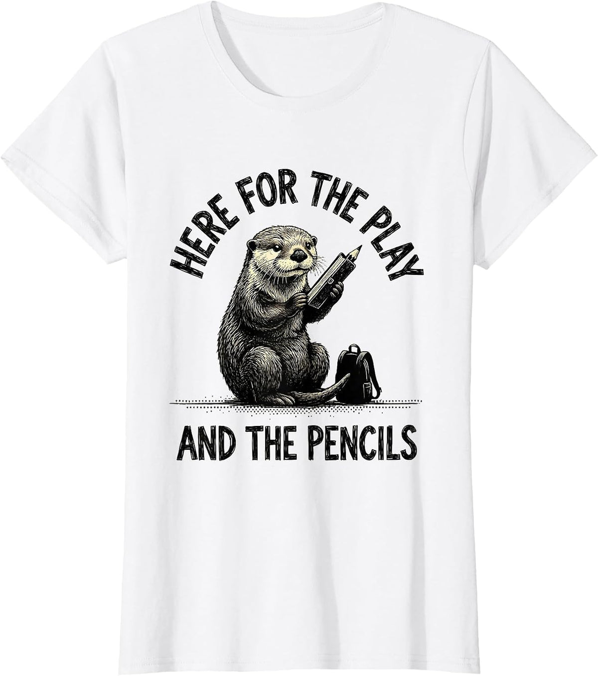 Here For The Play And The Pencils Teacher Otter Humor T-Shirt - White